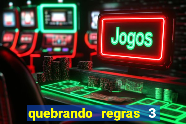 quebrando regras 3 filme completo dublado mega filmes